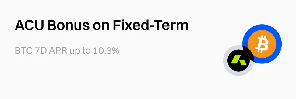ACU Bonus on Fixed-Term Earn, BTC 7D APR up to 10.3%